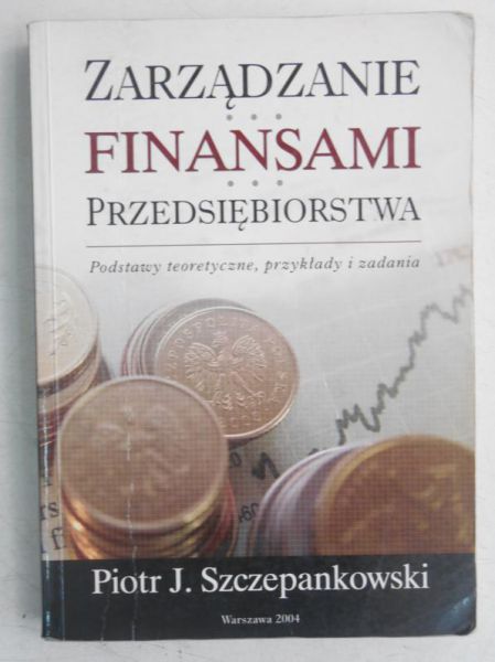 Zarządzanie finansami przedsiębiorstwa. Podstawy teoretyczne, przykłady i zadania
