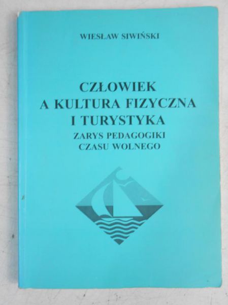 Człowiek a kultura fizyczna i turystyka. Zarys pedagogiki czasu wolnego