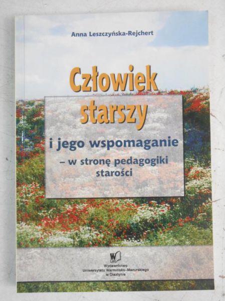 Leszczyńska-Rejchert Anna - Człowiek starszy i jego wspomaganie-w stronę pedagogiki starości