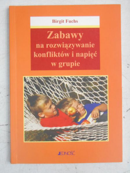 Fuchs Birgit - Zabawy na rozwiązywanie konfliktów i napięć w grupie