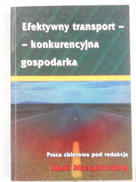 Michałowska Maria (red.) - Efektywny transport-konkurencyjna gospodarka