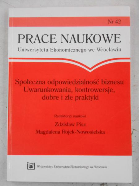 Społeczna odpowiedzialność biznesu.Uwarunkowania, kontrowersje, dobre i złe praktyki