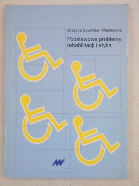 Cywińska-Wasilewska Grażyna - Podstawowe problemy rehabilitacji i etyka