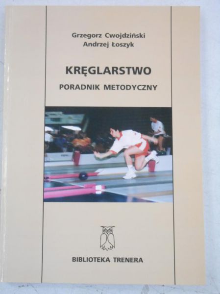 Cwojdziński Grzegorz - Kręglarstwo. Poradnik metodyczny