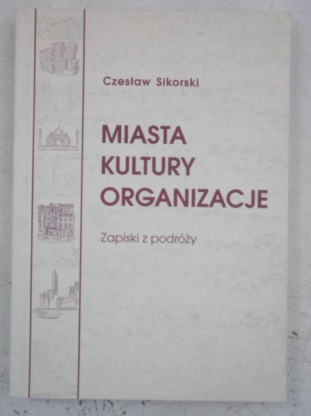 Sikorski Czesław - Miasta, kultury, organizacje. Zapiski z podróży
