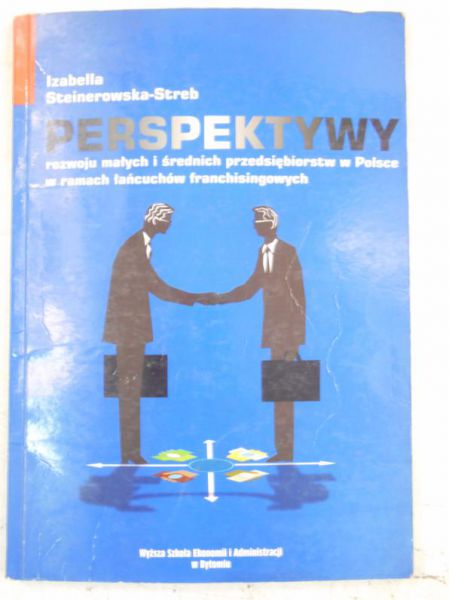 Steinerowska-Streb Izabella - Perspektywy rozwoju małych i średnich przedsiębiorstw w Polsce w ramach łańcuchów franchisingowych