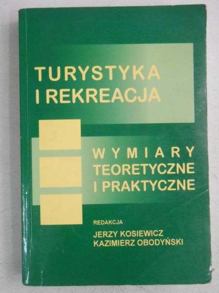 Kosiewicz Jerzy (red.) - Turystyka i rekreacja. Wymiary teoretyczne i praktyczne