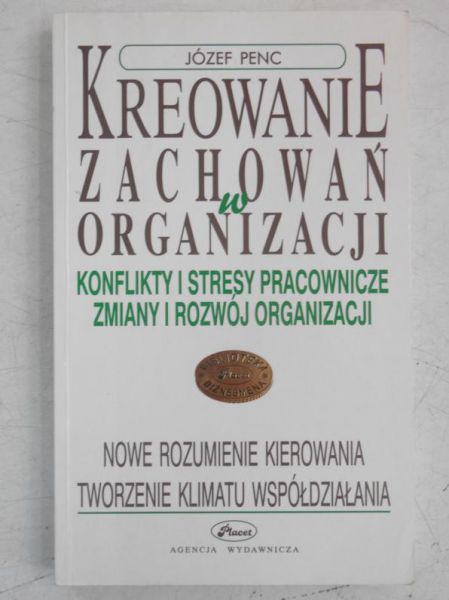 Kreowanie zachowań w organizacji. Konflikty i stresy pracownicze, zmiany i rozwój organizacji