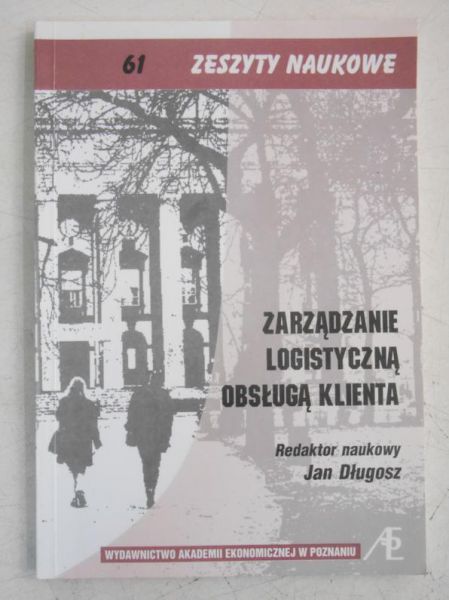 Długosz Jan (red.) - Zarządzanie logistyczną obsługą klienta