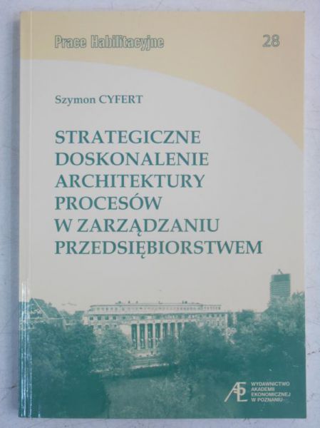 Cyfert Szymon - Strategiczne doskonalenie architektury procesów w zarządzaniu przedsiębiorstwem