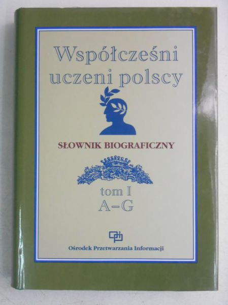 Kapuścik Janusz (red.) - Współcześni uczeni polscy. Słownik biograficzny, Tom I