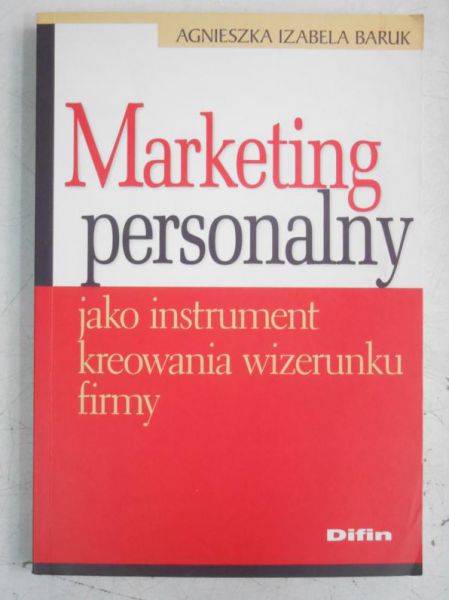 Baruk Agnieszka - Marketing personalny jako instrument kreowania wizerunku firmy