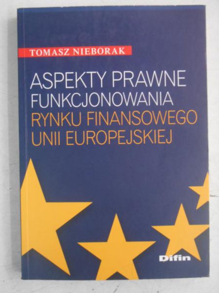 Nieborak Tomasz - Aspekty prawne funkcjonowania rynku finansowego Unii Europejskiej