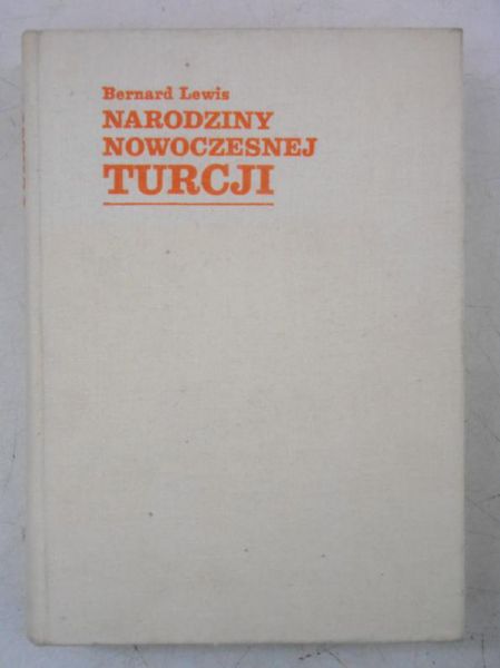 Lewis Bernard - Narodziny nowoczesnej Turcji