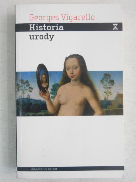 Vigarello Georges - Historia urody. Ciało i sztuka upiększania od renesansu do dziś