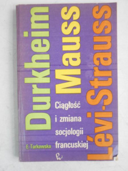 Ciągłość i zmiana socjologii francuskiej: Durkheim, Mauss, Levi Strauss