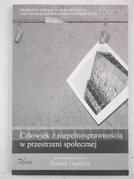 Gajdzica Zenon (red.)  - Człowiek z niepełnosprawnością w przestrzeni społecznej, Tom 11