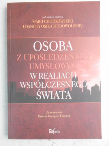 Chodakowska Maria (red.) - Osoba z upośledzeniem umysłowym w realiach współczesnego świata