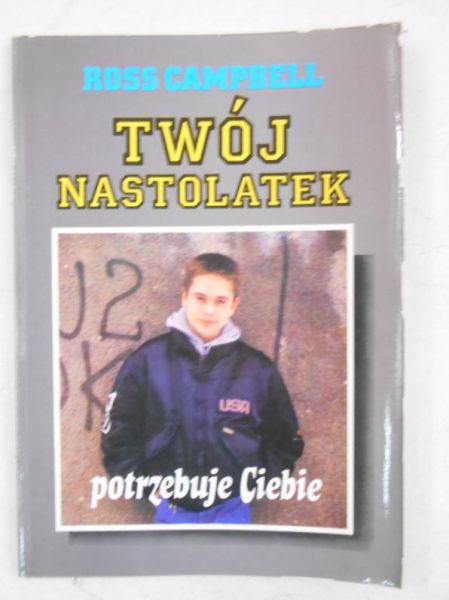 Campbell Ross - Twój nastolatek potrzebuje Ciebie