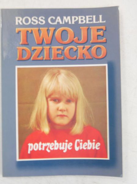 Campbell Ross - Twoje dziecko potrzebuje Ciebie