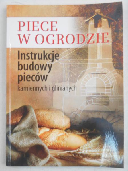 Piece w ogrodzie. Instrukcje budowy pieców kamiennych i glinianych