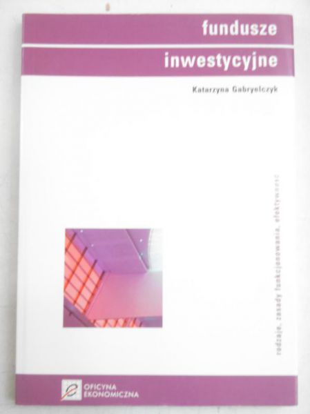 Gabryelczyk Katarzyna (red.) - Fundusze inwestycyjne