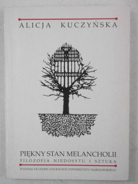 Kuczyńska Alicja - Piękny stan melancholii. Filozofia niedosytu i sztuka