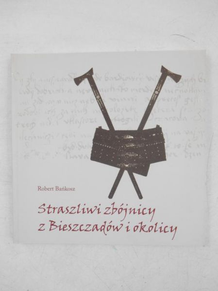 Straszliwi zbójnicy z Bieszczadów i okolicy