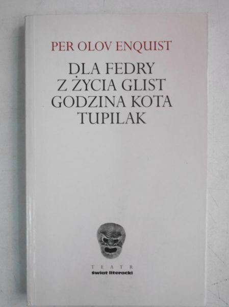 Enquist Per Olov - Dla Fedry. Z życia glist. Godzina kota. Tupilak