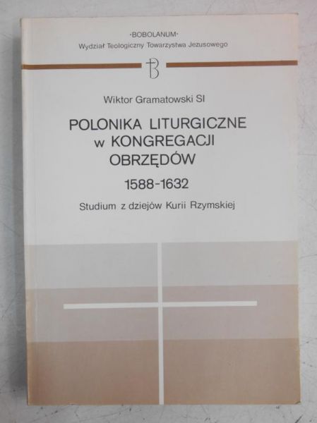 Gramatowski Wiktor - Polonika liturgiczna w kongregacji obrzędów 1588-1632
