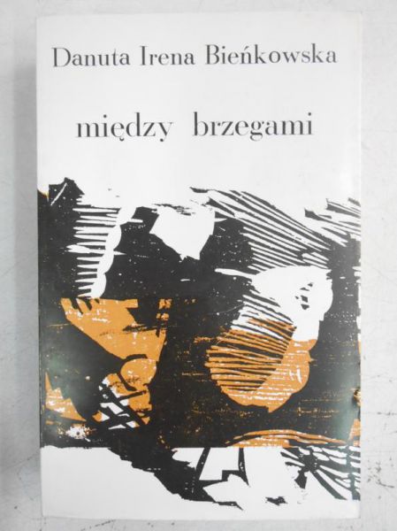 Bieńkowska Danuta Irena - Między brzegami