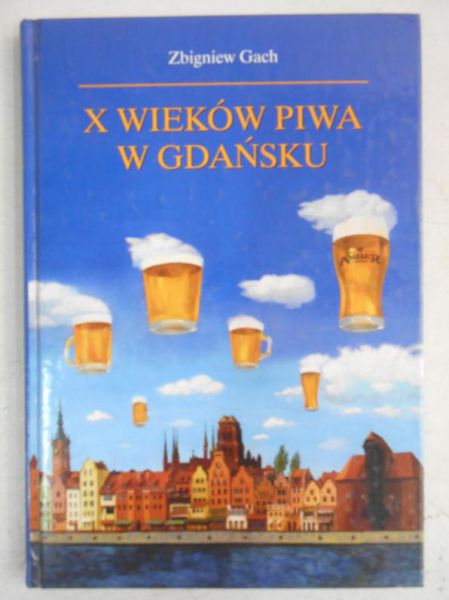Gach Zbigniew - X wieków piwa w Gdańsku