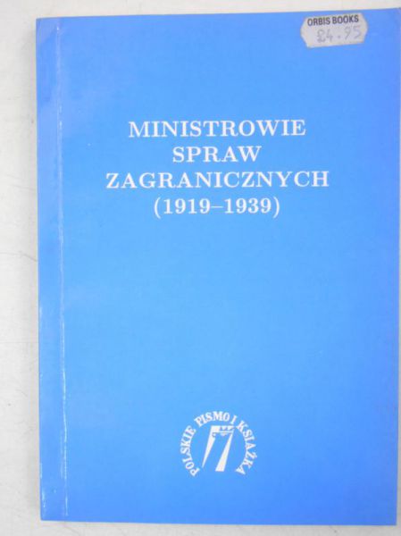 Pajewski Janusz (red.) - Ministrowie spraw zagranicznych (1919-1939)