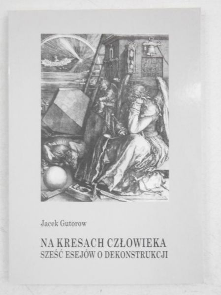Na kresach człowieka. Sześć esejów o dekonstrukcji