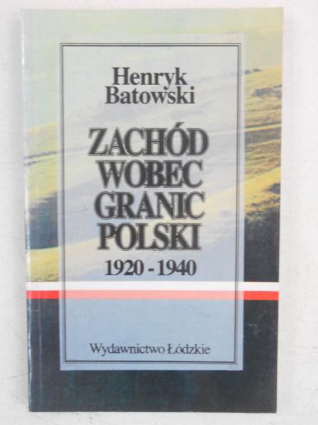 Batowski Henryk - Zachód wobec granic Polski 1920-1940