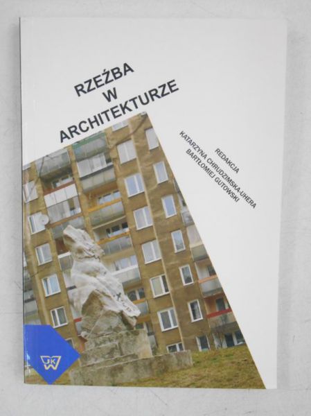 Chrudzimska-Uhera Katarzyna (red.) - Rzeźba w architekturze