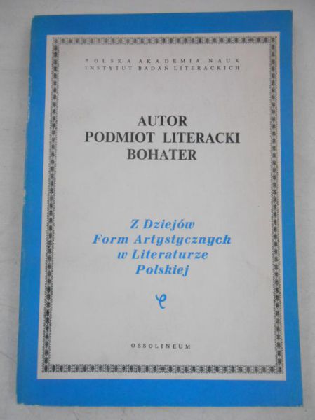 Autor. Podmiot literacki. Bohater