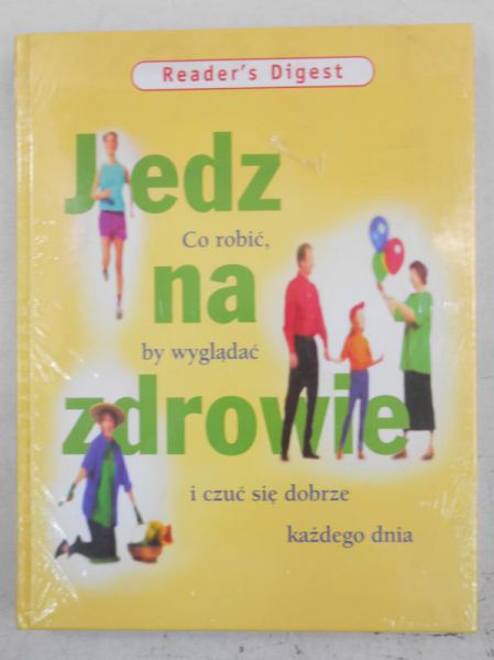 Jedz na zdrowo. Co robić by wyglądać i czuć sie dobrze każdego dnia, Nowa