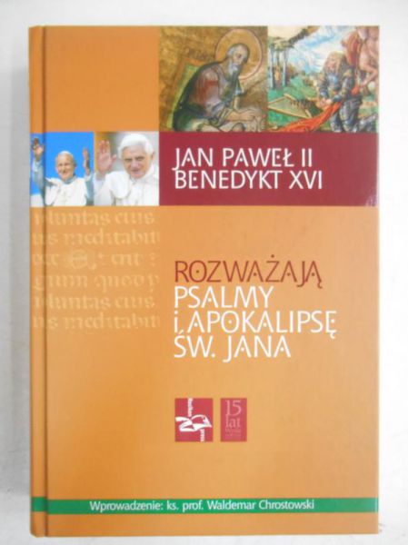 Chrostowski Waldemar - Jan Paweł II i Benedykt XVI rozważają Psalmy i Apokalipsę św. Jana