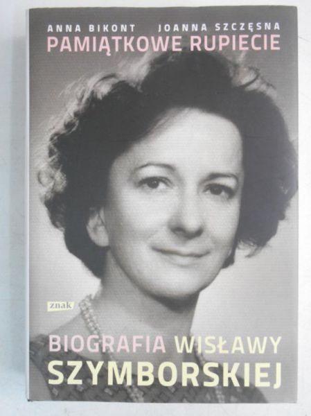 Bikont Anna - Pamiątkowe rupiecie. Biografia Wisławy Szymborskiej