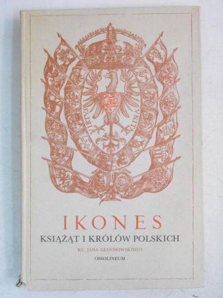 Głuchowski Jan - Ikones książąt i królów Polskich