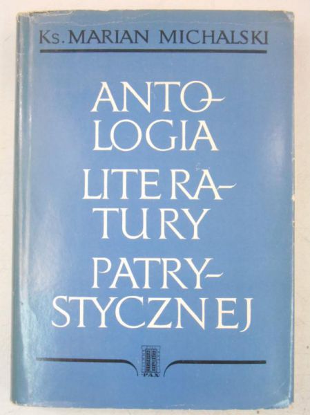 Michalski Marian - Antologia literatury patrystycznej, Tom I