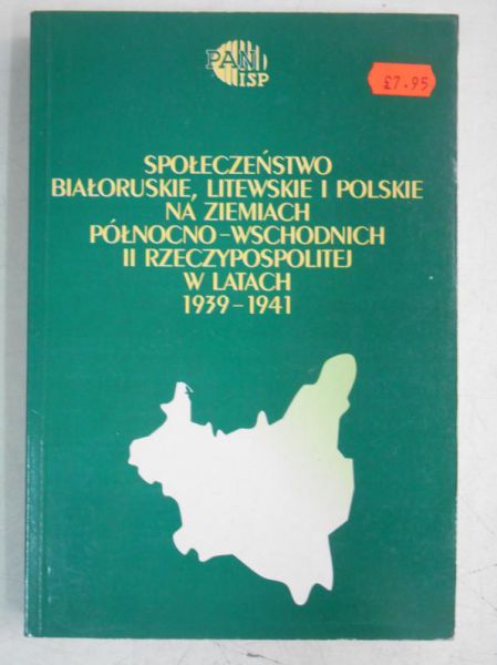 Giżejewska Małgorzata (red.) - Społeczeństwo Białoruskie, litewskie i polskie na ziemiach północno-wschodnich II Rzeczpospolitej w latach 1939-1941