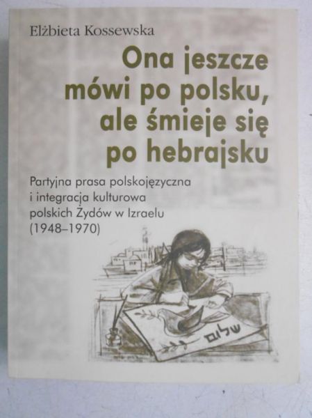 Kossewska Elżbieta - Ona jeszcze mówi po polsku, ale śmieje się po hebrajsku