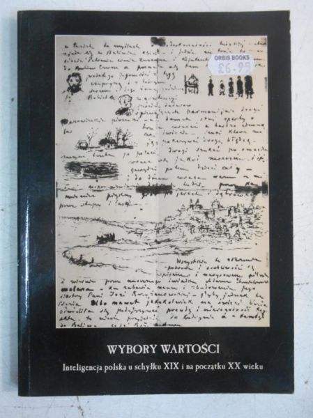 Wybory wartości. Inteligencja polska u schyłku XIX w i na początku XX wieku