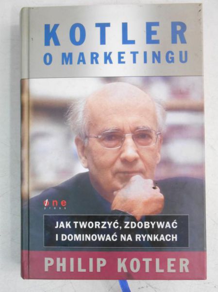 o marketingu. Jak tworzyć, zdobywać i dominować na rynkach