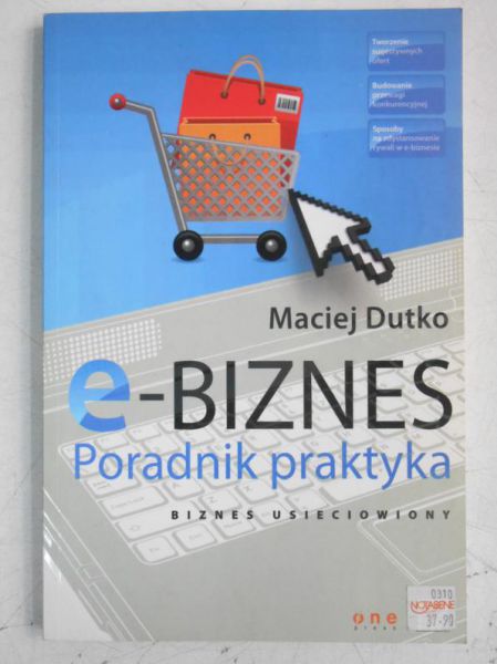 Dutko Maciej - E- biznes. Poradnik praktyczny