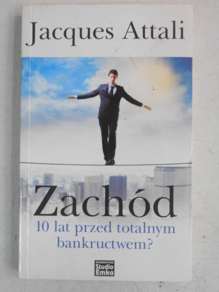 Attali Jacques - Zachód. 10 lat przed totalnym bankructwem?