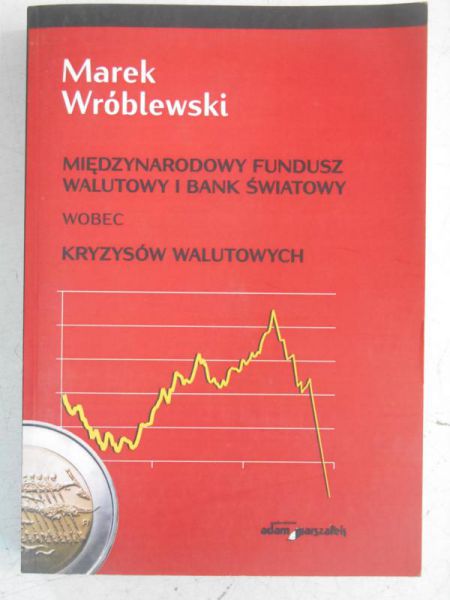 Międzynarodowy Fundusz Walutowy i Bank Światowy wobec kryzysów walutowych