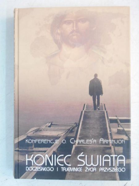 Arminjon Charles - Koniec świata doczesnego i tajemnice życia przyszłego
